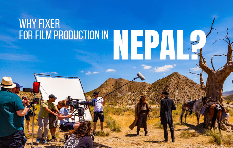 Why Fixer for Film Production in Nepal?